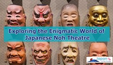 Exploring the Enigmatic World of Japanese Noh Theatre: Ancient Masks to Modern Marvels