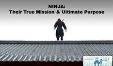 NINJA: Their True Mission & Ultimate Purpose (Part 1/3)